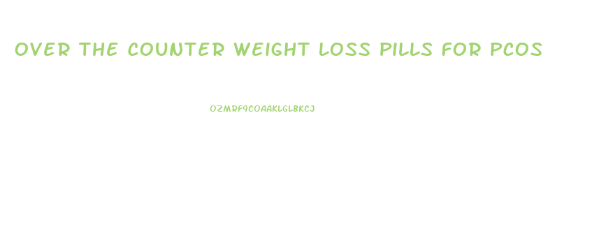 Over The Counter Weight Loss Pills For Pcos