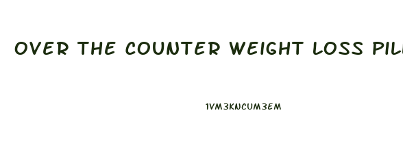 Over The Counter Weight Loss Pills For Women