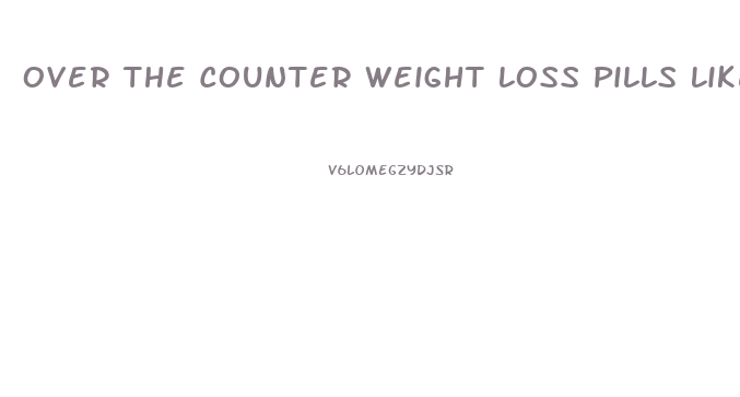 Over The Counter Weight Loss Pills Like Phentermine