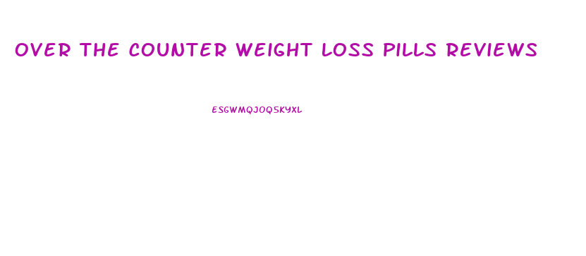Over The Counter Weight Loss Pills Reviews
