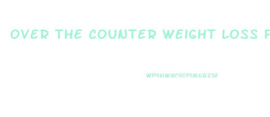 Over The Counter Weight Loss Pills Side Effects