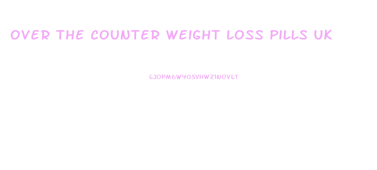 Over The Counter Weight Loss Pills Uk