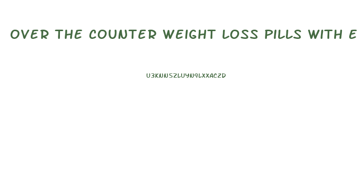 Over The Counter Weight Loss Pills With Ephedrine