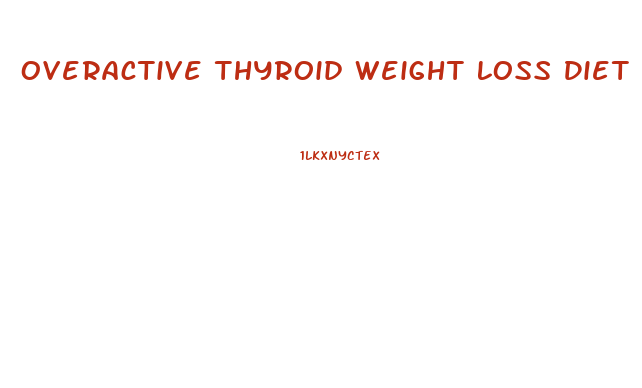 Overactive Thyroid Weight Loss Diet
