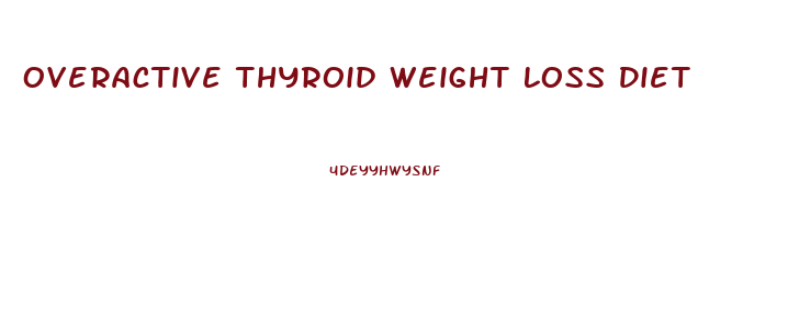 Overactive Thyroid Weight Loss Diet