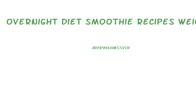 Overnight Diet Smoothie Recipes Weight Loss