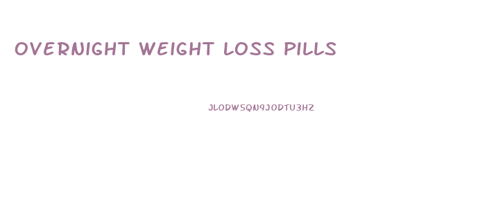 Overnight Weight Loss Pills