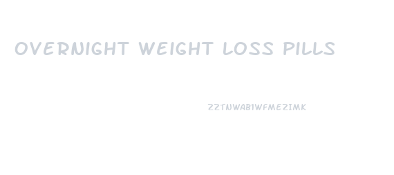 Overnight Weight Loss Pills