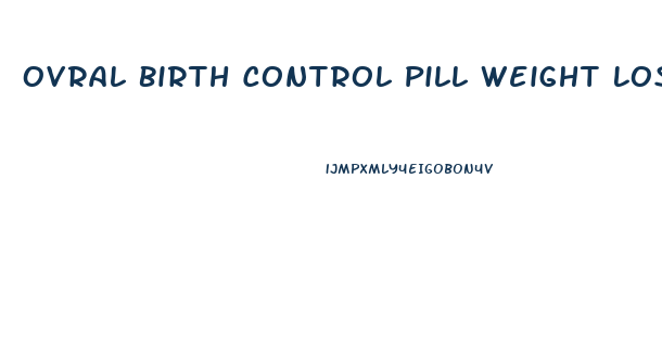 Ovral Birth Control Pill Weight Loss
