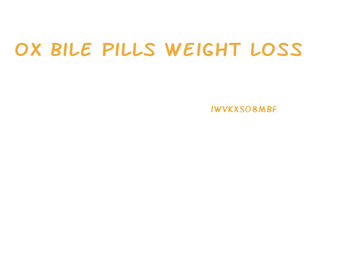 Ox Bile Pills Weight Loss