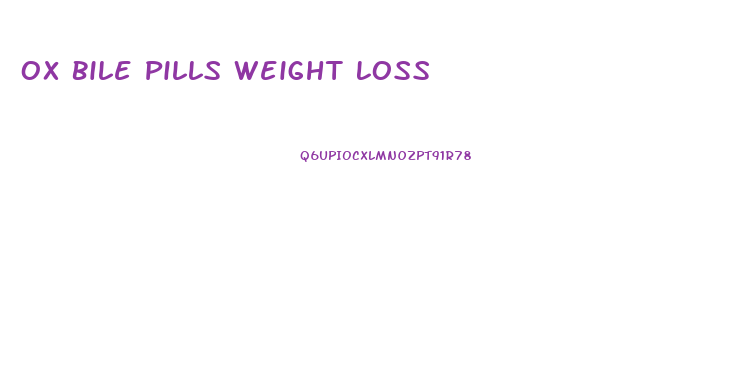 Ox Bile Pills Weight Loss