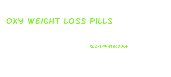 Oxy Weight Loss Pills