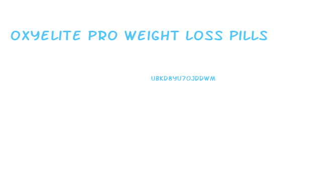 Oxyelite Pro Weight Loss Pills