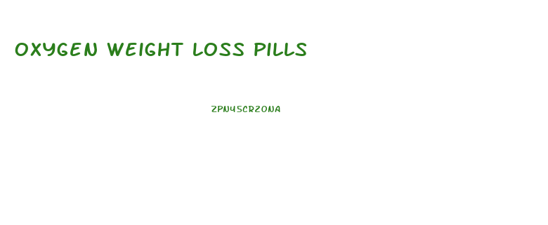 Oxygen Weight Loss Pills