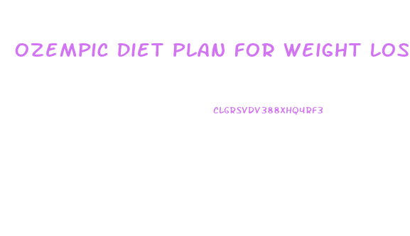 Ozempic Diet Plan For Weight Loss