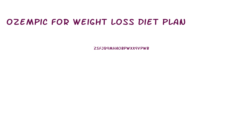 Ozempic For Weight Loss Diet Plan