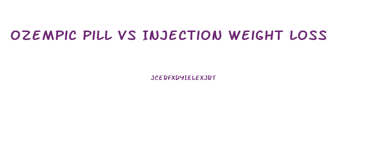 Ozempic Pill Vs Injection Weight Loss