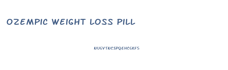 Ozempic Weight Loss Pill