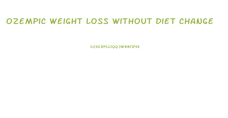 Ozempic Weight Loss Without Diet Change