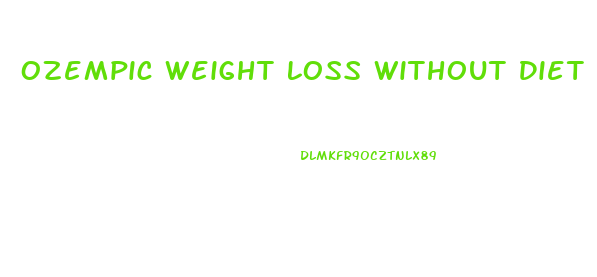 Ozempic Weight Loss Without Diet Change