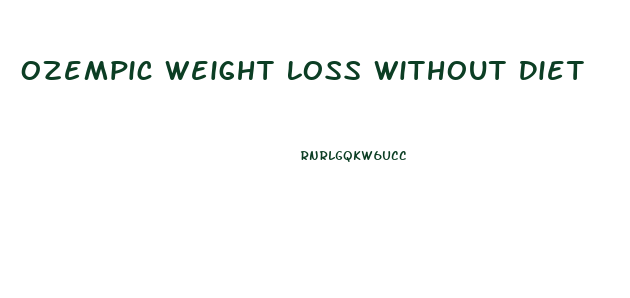 Ozempic Weight Loss Without Diet