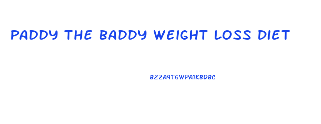 Paddy The Baddy Weight Loss Diet