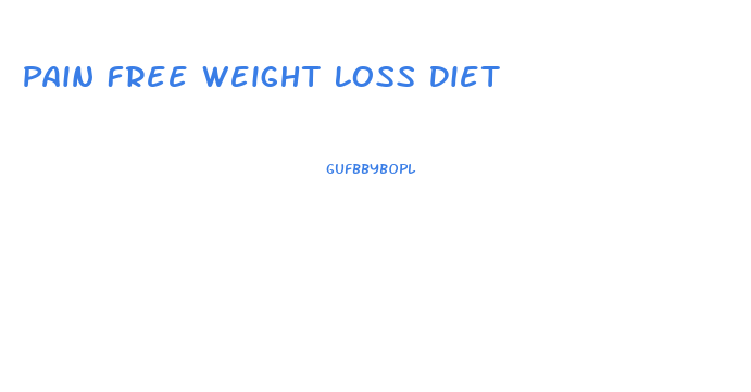 Pain Free Weight Loss Diet