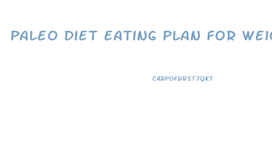 Paleo Diet Eating Plan For Weight Loss
