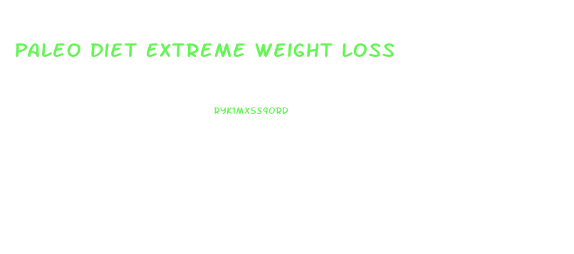 Paleo Diet Extreme Weight Loss