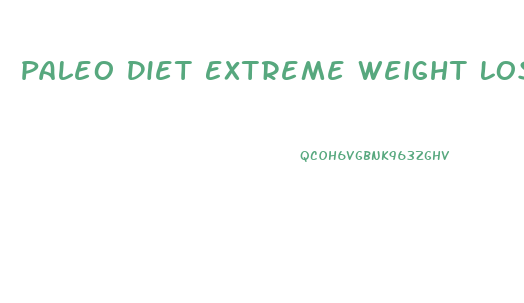 Paleo Diet Extreme Weight Loss