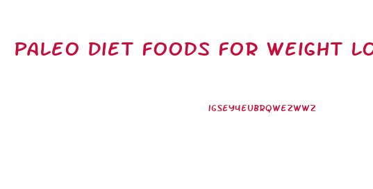 Paleo Diet Foods For Weight Loss