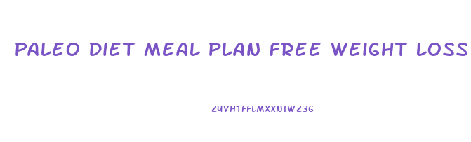 Paleo Diet Meal Plan Free Weight Loss