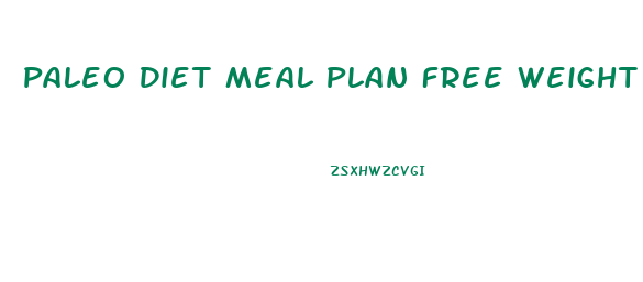 Paleo Diet Meal Plan Free Weight Loss