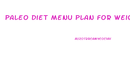 Paleo Diet Menu Plan For Weight Loss