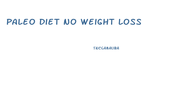 Paleo Diet No Weight Loss