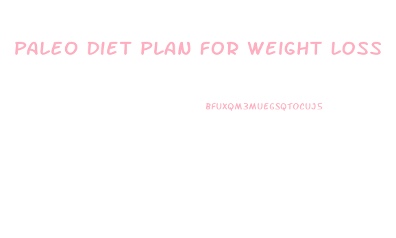 Paleo Diet Plan For Weight Loss