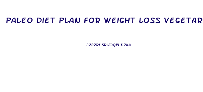 Paleo Diet Plan For Weight Loss Vegetarian