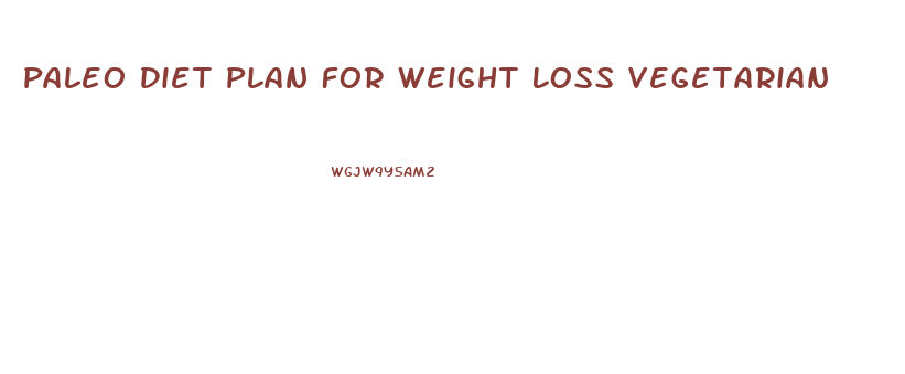 Paleo Diet Plan For Weight Loss Vegetarian