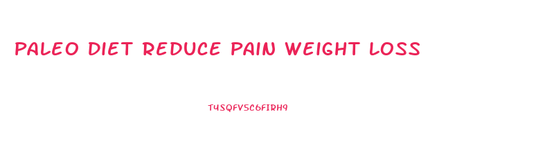 Paleo Diet Reduce Pain Weight Loss