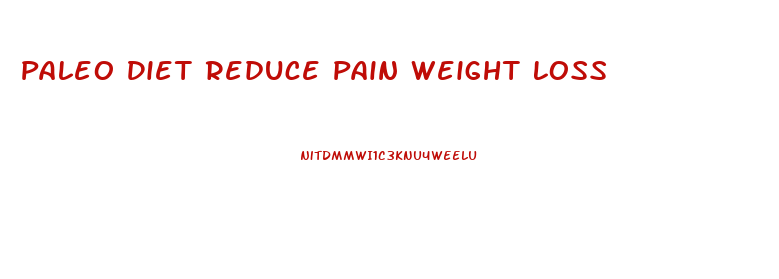 Paleo Diet Reduce Pain Weight Loss