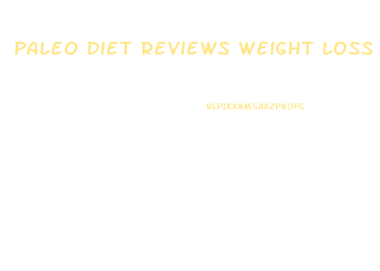 Paleo Diet Reviews Weight Loss