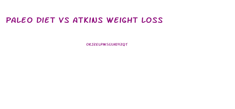 Paleo Diet Vs Atkins Weight Loss