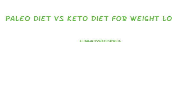 Paleo Diet Vs Keto Diet For Weight Loss