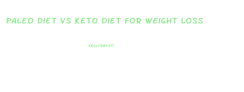 Paleo Diet Vs Keto Diet For Weight Loss