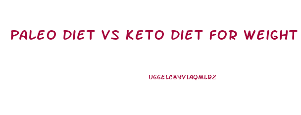 Paleo Diet Vs Keto Diet For Weight Loss