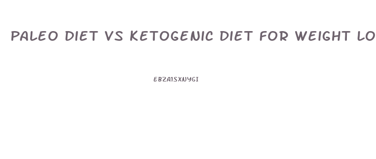 Paleo Diet Vs Ketogenic Diet For Weight Loss