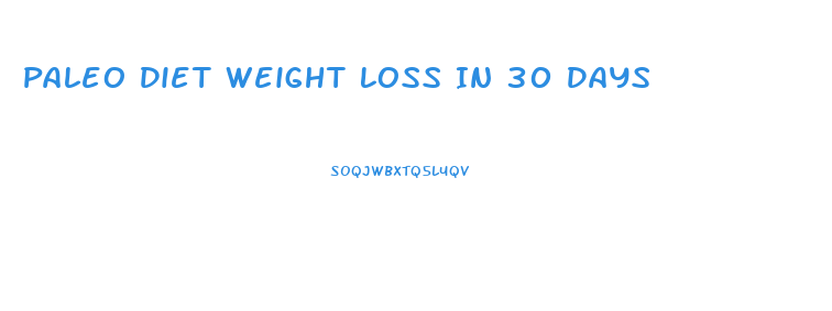 Paleo Diet Weight Loss In 30 Days