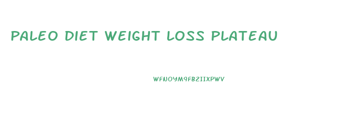 Paleo Diet Weight Loss Plateau