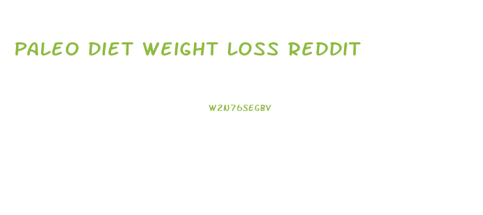 Paleo Diet Weight Loss Reddit