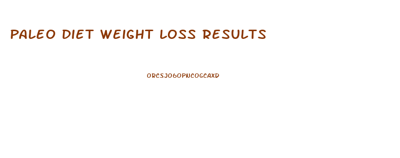 Paleo Diet Weight Loss Results